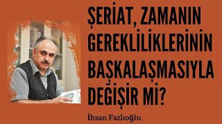 Şeriat(lar) zamanla değişir mi? - İhsan Fazlıoğlu Resimi