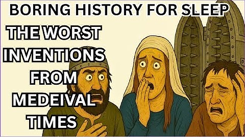 The WORST Inventions from Medeival Times ｜ Boring History for Sleep | Sleep Story #history #story