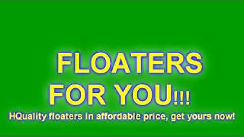 HIGH QUALITY FLOATERS FOR YOU