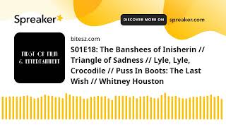S01E18: The Banshees of Inisherin // Triangle of Sadness // Lyle, Lyle, Crocodile // Puss In Boots: