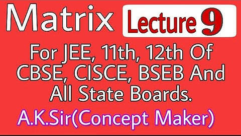 12th Class Matrix NCERT Ex. 3.1 Part 2    By A.K Sir(Concept Maker)