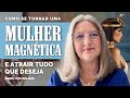 HOW TO BECOME A MAGNETIC WOMAN AND ATTRACT EVERYTHING YOU WANT Mabel Cristina Dias