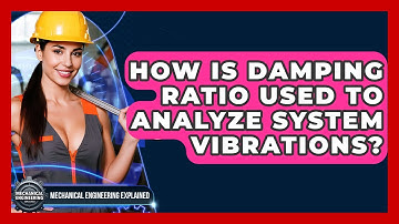 How Is Damping Ratio Used To Analyze System Vibrations? - Mechanical Engineering Explained