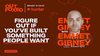 Outfoxed by Hunter.io |Ep 10 Emmet Gibney "Figure out if you've Built Something People Want"