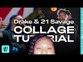 Drake and 21 Savage Collage | Speed Process Tutorial