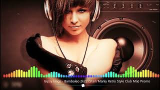 ▶🔥Gipsy kings - Bamboleo 2k22 (Stark'Manly Retro Style Club Mix)▶🔥