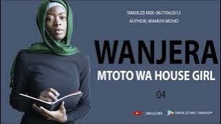 WANJERA MTOTO WA HOUSE GIRL - 4/10 SIMULIZI ZA MAPENZI.