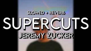 Jeremy Zucker - supercuts ( slowed + reverb )