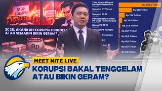 2026, Korupsi Bakal Tenggelam atau Bikin Geram? - [MEET NITE LIVE]