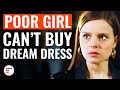 Poor Girl Can&#39;t Buy Dream Dress | @DramatizeMe