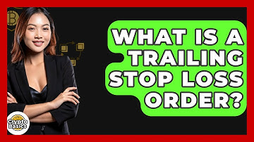 What Is A Trailing Stop Loss Order? - CryptoBasics360.com