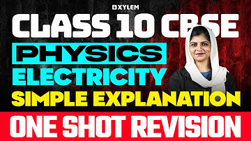 Class 10 CBSE Physics |  Electricity - Simple Explanation | One Shot Revision | Xylem Class 10 CBSE