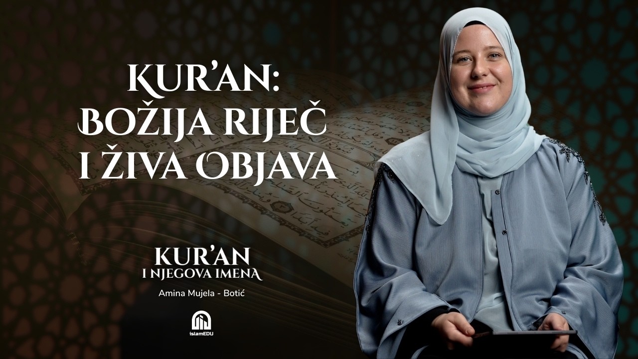 Kur’an: Božija riječ i živa Objavа | Amina Mujela-Botić│ Kur'an i njegova imena | E01