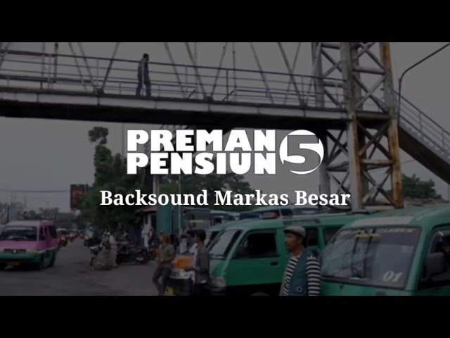 Backsound Preman Pensiun 5 Markas Besar class=