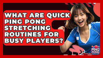 What Are Quick Ping Pong Stretching Routines For Busy Players? - Ping Pong Prodigy