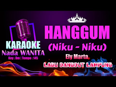 Hanggum Karaoke Nada WANITA | Lagu Dangdut Lampung Ely Marta | Key : Dm Tempo : 145