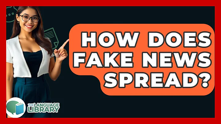 How Does Fake News Spread? - The Language Library