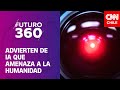 Advierten de IA que &quot;amenaza a la humanidad&quot; | Bloque científico de Futuro 360