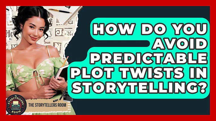 How Do You Avoid Predictable Plot Twists In Storytelling? - The Storytellers Room