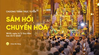 Sám hối chuyển hóa | Chùa Ba Vàng, ngày 14/3/Quý Mão