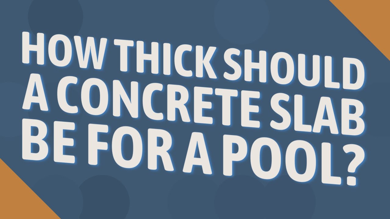How thick should a concrete slab be for a pool? YouTube