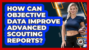 How Can Objective Data Improve Advanced Scouting Reports? - Gridiron Data Digest