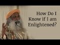 How Do I Know if I am Enlightened? - Sadhguru