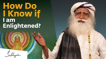 How Do I Know if I am Enlightened? - Sadhguru