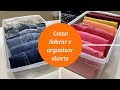 Como dobrar e organizar diversos tipos de shorts | Dobras | Valéria Angelotti