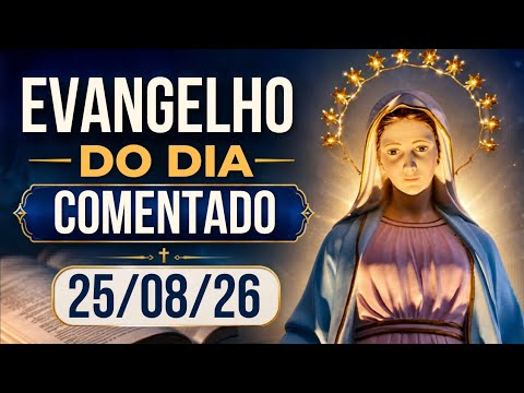 EVANGELHO DO DIA – 25/08/2026 - HOMILIA DIÁRIA – EVANGELHO DE HOJE COMENTADO #evangelho