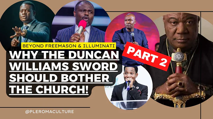 PART 2 Beyond Freemason, Illuminati: Why the Duncan Williams Sword should Bother the Church