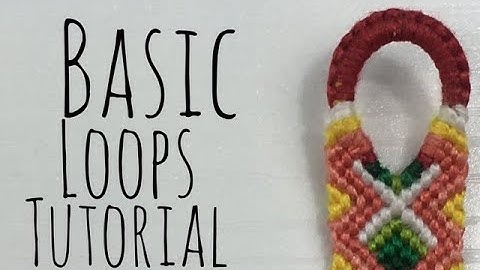 Basic Loops Tutorial || Friendship Bracelets