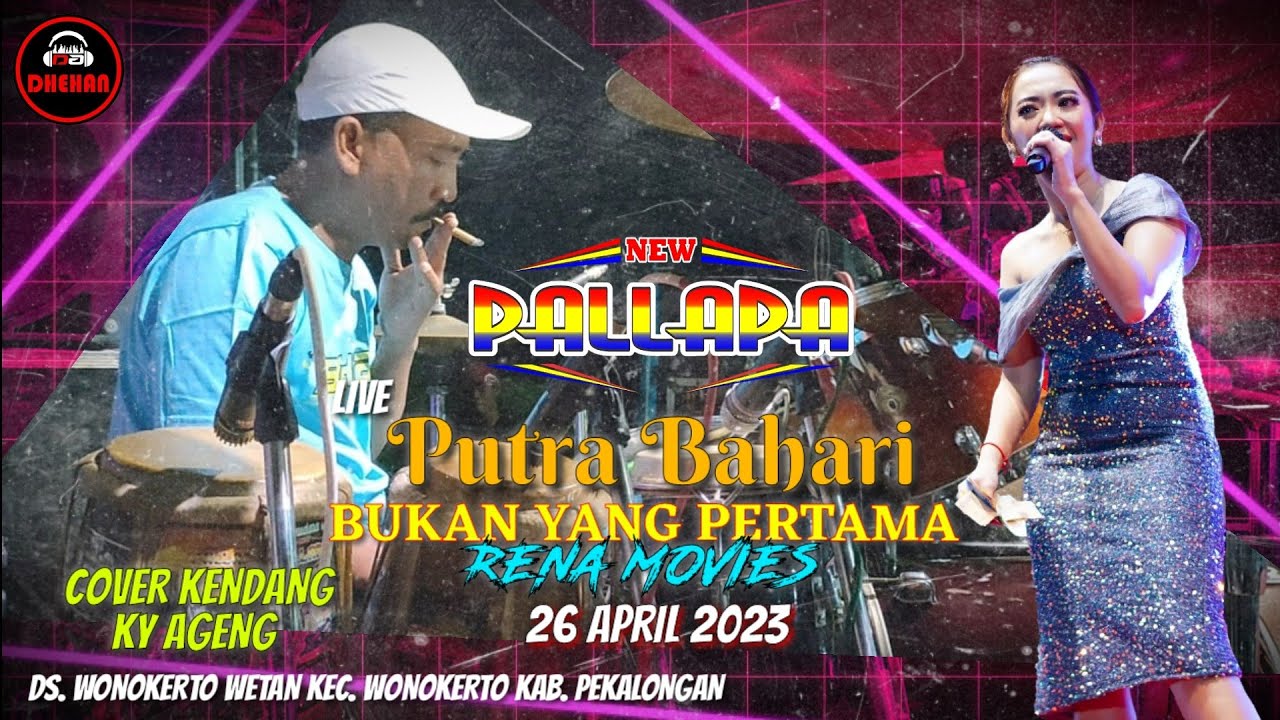 BUKAN YANG PERTAMA - RENA MOVIES - NEW PALLAPA LIVE PUTRA BAHARI WONOKERTO WETAN PEKALONGAN