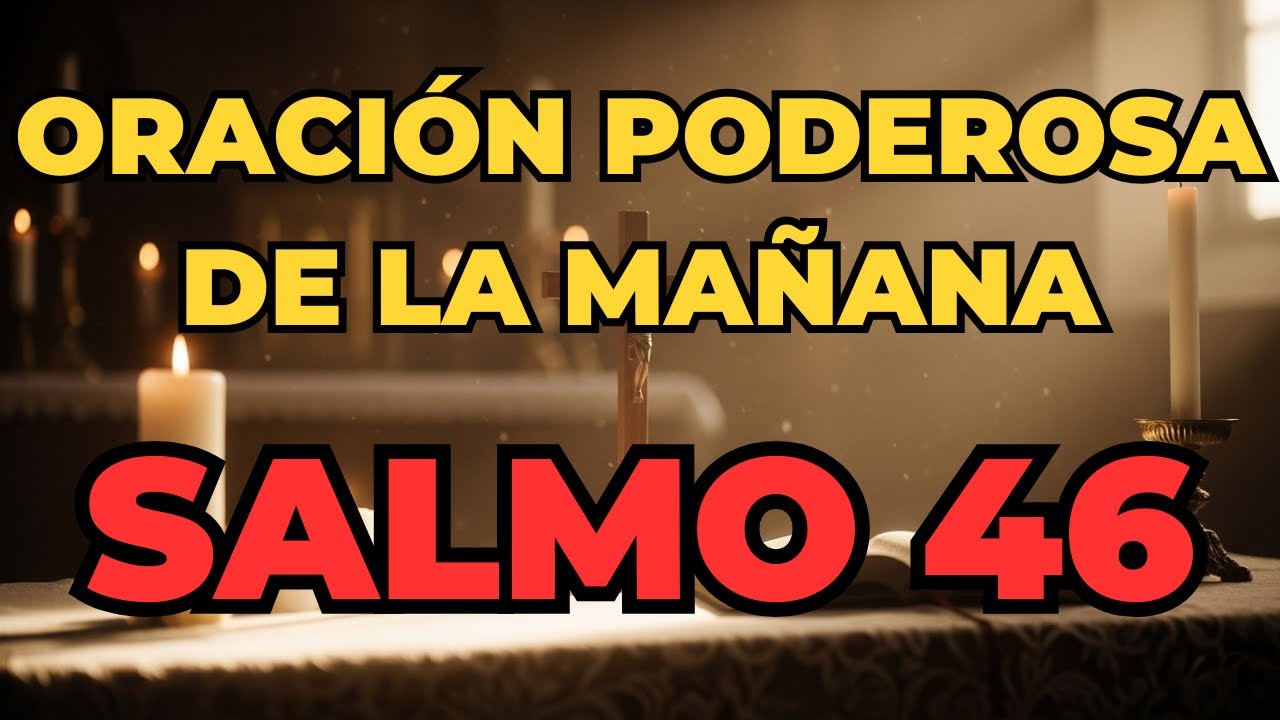 ORACIÓN DE LA MAÑANA CON EL SALMO 46 – DIOS ESTÁ CONTIGO EN LA ANGUSTIA ...