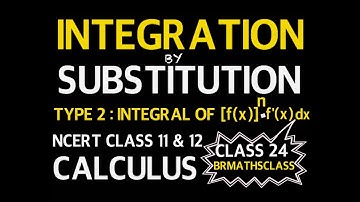 #24. INTEGRATION BY SUBSTITUTION |  INTEGRATION CLASS 12