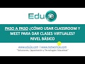 ►PASO A PASO: ¿Cómo usar Classroom y Meet para dar clases virtuales? (Nivel básico)