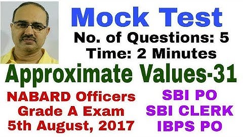 Approximate Values-31 NABARD Officers Grade A Exam 5/8/2017 Mock Test