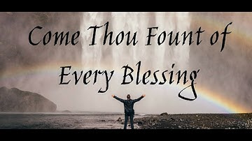 Thumbnail of Come Thou Fount (of Every Blessing) - Christian Hymn with Lyrics