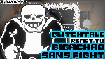 GLITCHTALE REACT TO GIGACHAD SANS FIGHT (REQUEST)