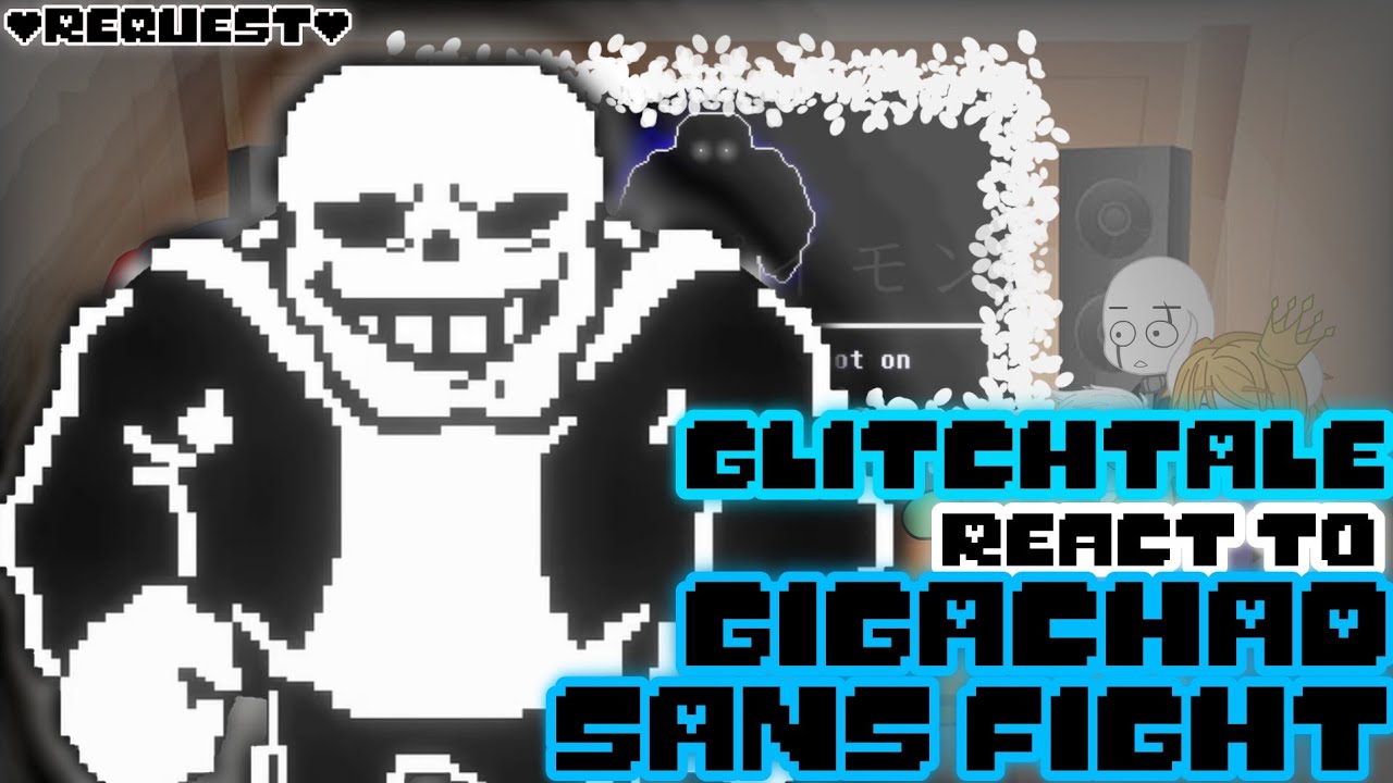 GLITCHTALE REACT TO GIGACHAD SANS FIGHT (REQUEST)
