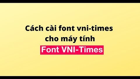 Cách cài font vni-times cho máy tính