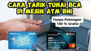 Cara tarik tunai atm bca di atm bni tanpa potongan apapun gratis 100 %