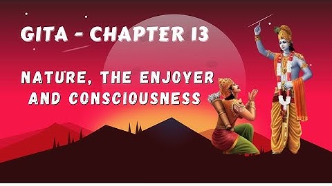 Bhagavad Gita Chapter 13 : brief summary in English|