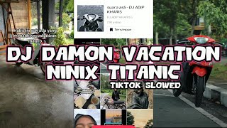 Dj Damon Vacation X Titanic  Dj Damon Vacation X Ninic Titanic Kharis Sopan Terbaru 