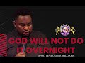 God will not do it overnight  apostle george r williams