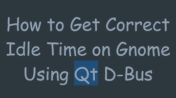 How to Get Correct Idle Time on Gnome Using Qt D-Bus