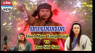 ARYA KAMANDANU 6 - DUEL SERU LOU SHIH SAN vs MPU TONG BAJIL
