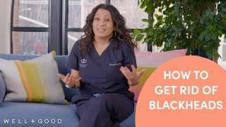 How To Get Rid of Blackheads | Dear Derm | Well+Good