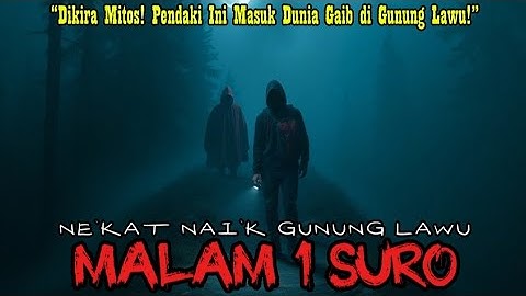 PENDAKIAN PALING HOROR MALAM SATU SURO || SEORANG PENDAKI KEMBALI DARI GUNUNG LAWU TANPA JIWA