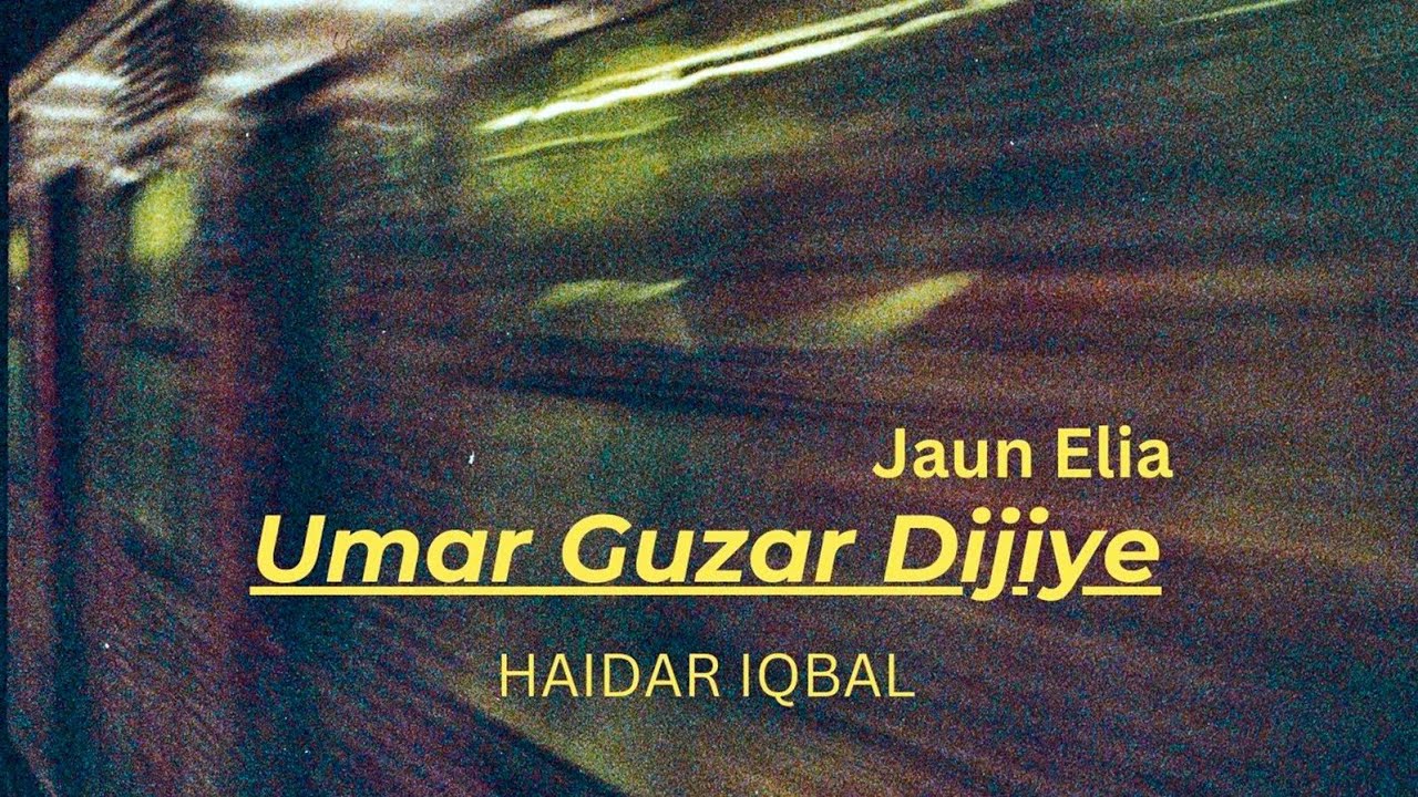 Umar Guzar Dijiye Jaun Elia By Haider Iqbal